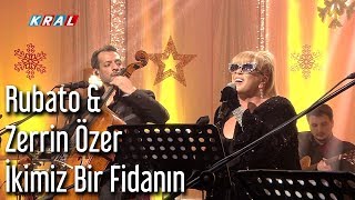 Rubato amp Zerrin Özer  İkimiz Bir Fidanın [upl. by Hey]