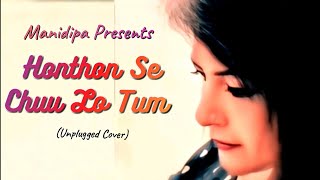 Hothon Se Chhu Lo Tum  Unplugged Cover By Manidipa [upl. by Thorne]