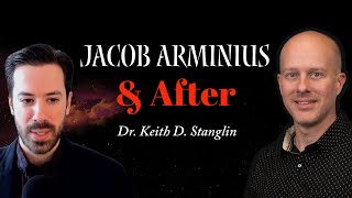 Jacob Arminius amp The Remonstrance  With Dr Keith D Stanglin [upl. by Neenaej61]