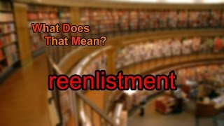 What does reenlistment mean [upl. by Ayor444]