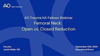 AO Trauma Fellows NA Webinar Femoral Neck Open vs Closed Reduction [upl. by Ardnas209]