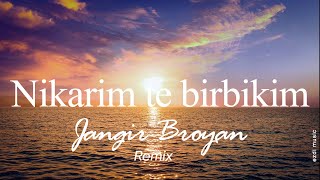 Nikarim te birbikim REMIX Jangir Broyan [upl. by Dudden]