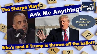 Whos mad if Trump is thrown off the ballot LIVE Sharpe Way AMA at 8pm ET [upl. by Nautna]