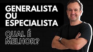 Generalista ou Especialista  Qual Caminho Seguir [upl. by Cori]