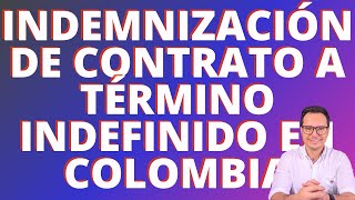 🔴INDEMNIZACIÓN Y LIQUIDACIÓN DE CONTRATO A TÉRMINO INDEFINIDO EN COLOMBIA🔴 [upl. by Gershom701]