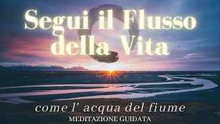 La Vita è un Flusso  Meditazione Guidata Italiano [upl. by Nuhsal375]