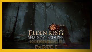 EL BOSQUE DEL ABISMO DA MIEDO  Elden Ring Shadow of the Erdtree Episodio 5 Parte 1 [upl. by Alakim]