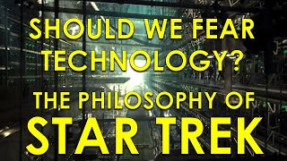 Should We Fear Technology  The Philosophy of Star Trek [upl. by Neom715]