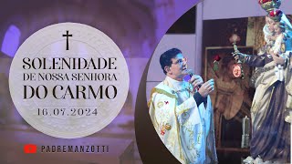 SOLENIDADE DE NOSSA SENHORA DO CARMO  AO VIVO  16072024  PadreManzottiOficial [upl. by Tanitansy]