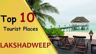 quotLAKSHADWEEPquot Top 10 Tourist Places  Lakshadweep Tourism [upl. by Bernardina]