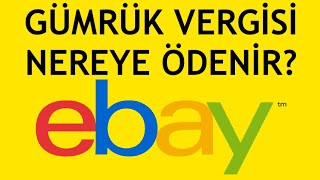 Ebay Gümrük Vergisi Nereye Ödenir [upl. by Cruz707]