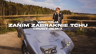 Wac Toja  Zanim Zabraknie Tchu Cruisy Remix [upl. by Allemat]