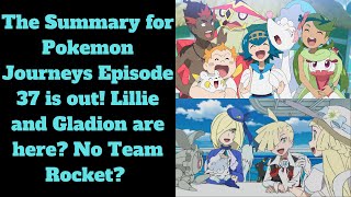 The Summary for Pokemon Journeys Episode 37 is out Lillie and Gladion are here No Team Rocket [upl. by Brocky]