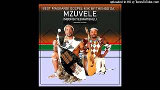 BEST MASKANDI GOSPEL MIX 2024MZUVELE I MBONGI YE BHAYIBHILE MASKANDI BEST MASKANDI MIX BY THENDO SA [upl. by Asilenna]