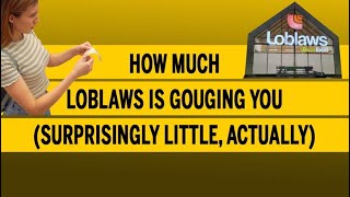 How much Loblaws is gouging you surprisingly little actually [upl. by Engis]