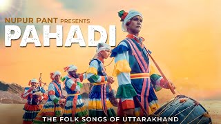 PAHADI  The Folk Songs From Uttarakhand  Nupur Pant  Latest Indie Folk Song 2024 [upl. by Ricki]