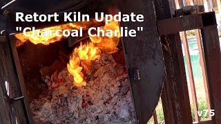 Retort Kiln Update Charcoal Charlie v75 [upl. by Godrich]