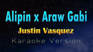 ALIPIN x ARAW GABI  Justin Vasquez KARAOKE VERSION [upl. by Aibun]