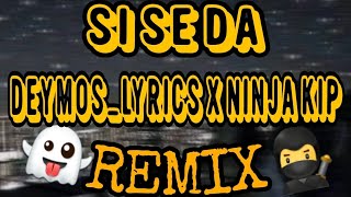 SI SE DA REMIX • DeymosLyrics amp NinjaKip [upl. by Asilehs]