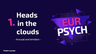 1 HEADS IN THE CLOUDS  AROUSAL AND EMOTION  PEOPLE IN GROUPS  PSYCHOLOGY EUR [upl. by Nytnerb]