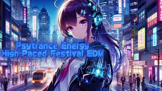 Psytrance Energy  HighPaced Festival EDM for Focus amp Productivity [upl. by Stockwell925]