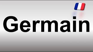 How to Pronounce Germain French [upl. by Ecirum]