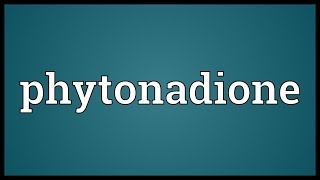 Phytonadione Meaning [upl. by Adele]