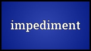 Impediment Meaning [upl. by Sillert245]