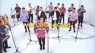 Hnos Yaipén  Mix Luis Miguel Lyric Live [upl. by Orelia642]