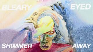 Bleary Eyed  Shimmer Away Official Audio [upl. by Eneli]