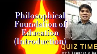 QUIZ TIME PHILOSOPHICAL FOUNDATION OF EDUCATION AN INTRODUCTION  Teacher Alba [upl. by Ainek381]