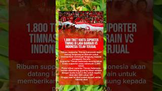 1800 TIKET KUOTA SUPORTER TIMNAS DI LAGA INDONESIA VS BAHRAIN TELAH TERJUAL [upl. by Ariday672]