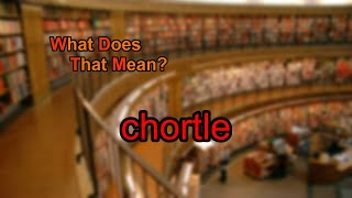 What does chortle mean [upl. by Omissam160]