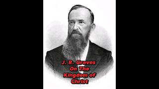 J R Graves Defines The Kingdom Of God kingdomofGod kingdomofheaven baptist landmarkism [upl. by Deyes]