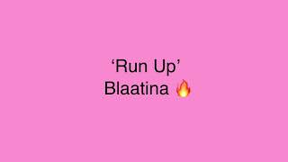 Blaatina Run Up lyrics [upl. by Nnylirak]