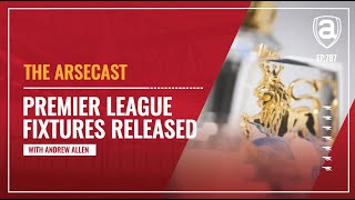 Premier League Fixtures Released  Arsecast [upl. by Frank]