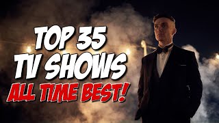 TOP 35 BEST TV SHOWS of ALL TIME [upl. by Egres]