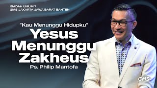 IBADAH UMUM 7  quotKAU MENUNGGU HIDUPKUquot YESUS MENUNGGU ZAKHEUS  PS PHILIP MANTOFA [upl. by Anilejna]