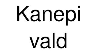 How to Pronounce Kanepi vald Estonia [upl. by Dnomso]