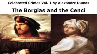 Celebrated Crimes by Alexandre Dumas Vol 1 The Borgias and the Cenci Audiobook [upl. by Reeher]