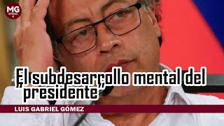 EL SUBDESARROLLO MENTAL DEL quotPRESIDENTEquot ⛔ Luis Gabriel Gómez [upl. by Akinehs825]