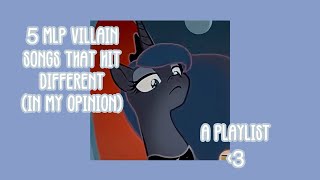 PLAYLIST 5 mlp villain songs that hit Different than the rest [upl. by Enaitsirhc427]