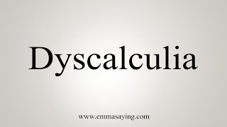 How To Say Dyscalculia [upl. by Anamor]