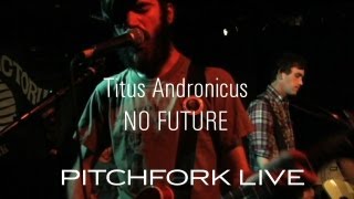 Titus Andronicus  No Future  Pitchfork Live [upl. by Onileba985]