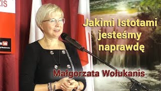 Jakimi Istotami jesteśmy naprawdę  Małgorzata Wołukanis [upl. by Aydan]