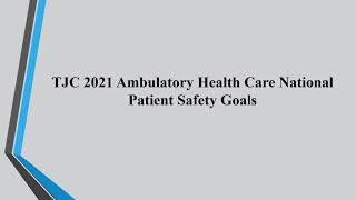 TJC 2021 Ambulatory Health Care National Patient Safety Goals [upl. by Aneert]