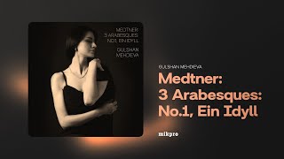 Gulshan Mehdieva — Medtner 3 Arabesques No 1 Ein Idyll [upl. by Kalina]