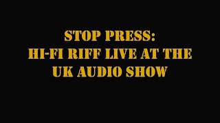 HIFI RIFF LIVE AT THE UK AUDIO SHOW [upl. by Akerehs875]