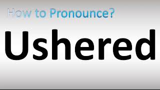 How to Pronounce Ushered [upl. by Kellsie]