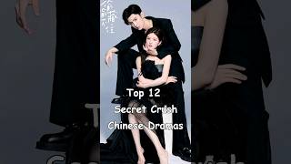 Top 12 Secret Crush Chinese Dramas cdrama asiandrama chinesedrama dramalist [upl. by Aliekat79]